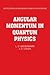 Angular Momentum in Quantum Physics: Theory and Application