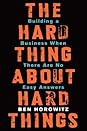 The Hard Thing About Hard Things: Building a Business When There Are No Easy Answers―Straight Talk on the Challenges of Entrepreneurship