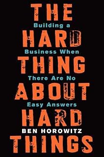 The Hard Thing About Hard Things by Ben Horowitz
