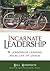 Incarnate Leadership: 5 Leadership Lessons from the Life of Jesus
