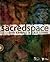 Sacred Space: A Hands-On Guide to Creating Multi Sensory Worship Experiences for Youth Ministry
