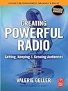 Creating Powerful Radio: Getting, Keeping and Growing Audiences News, Talk, Information & Personality Broadcast, HD, Satellite & Internet Creating Powerful Radio: Getting, Keeping and Growing Audiences News, Talk, Information & Personality Broadcast, HD, Satellite & Internet
