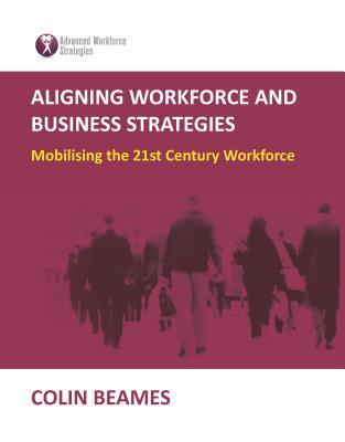 Aligning Workforce and Business Strategies: Mobilising the 21st Century Workforce