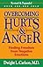 Overcoming Hurts And Anger by Dwight L. Carlson