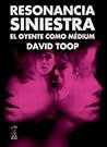 Resonancia Siniestra by David Toop
