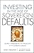 Investing in the Age of Sovereign Defaults: How to Preserve Your Wealth in the Coming Crisis