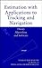 Estimation with Applications to Tracking and Navigation: Theory Algorithms and Software