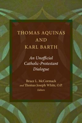 Thomas Aquinas and Karl Barth: An Unofficial Catholic-Protestant Dialogue