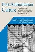 Post-Authoritarian Cultures: Spain and Latin America's Southern Cone
