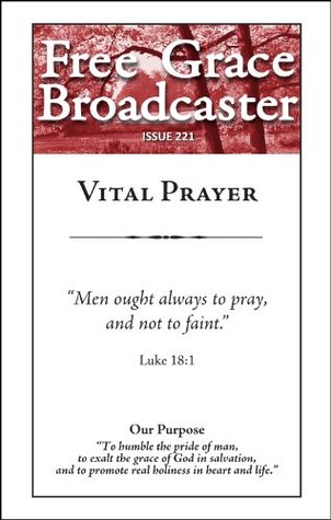 Free Grace Broadcaster - Issue 221 - Vital Prayer