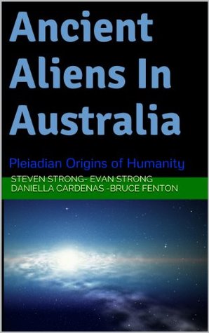 Ancient Aliens In Australia: Pleiadian Origins of Humanity (Kindle Edition)