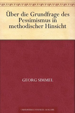 Über die Grundfrage des Pessimismus in methodischer Hinsicht (Kindle Edition)