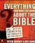 Everything You Want to Know about the Bible: Well...Maybe Not Everything But Enough to Get You Started
