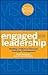 Engaged Leadership: Building a Culture to Overcome Employee Disengagement