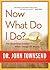 Now What Do I Do?: The Surprising Solution When Things Go Wrong