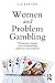 Women and Problem Gambling: Therapeutic Insights Into Understanding Addiction and Treatment