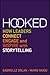 Hooked: How Leaders Connect, Engage and Inspire with Storytelling