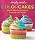 Simply Sweet ColorCakes: Wow-Worthy Desserts Anyone Can Make
