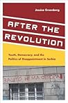 After the Revolution: Youth, Democracy, and the Politics of Disappointment in Serbia