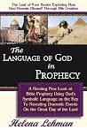 The Language of God in Prophecy, A Dynamic New Look at Bible Prophecy Using God's Symbolic Language as the Key to Understanding Dramatic Core Events on the Day of the Lord The Language of God in Prophecy, A Dynamic New Look at Bible Prophecy Using God's Symbolic Language as the Key to Understanding Dramatic Core Events on the Day of the Lord