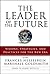 The Leader of the Future 2: Visions, Strategies, and Practices for the New Era