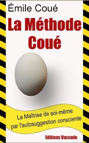 La Maitrise De Soi Meme Par L Autosuggestion Consciente La Methode Coue By Emile Coue