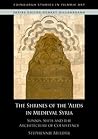The Shrines of the 'Alids in Medieval Syria: Sunnis, Shi'is and the Architecture of Coexistence (Edinburgh Studies in Islamic Art) The Shrines of the 'Alids in Medieval Syria: Sunnis, Shi'is and the Architecture of Coexistence (Edinburgh Studies in Islamic Art)