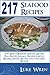 217 Seafood Recipes: The Mo...