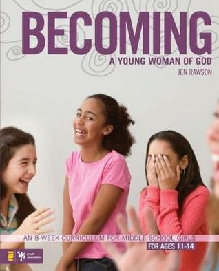 Becoming a Young Woman of God: An 8-Week Curriculum for Middle School Girls (Youth Specialties (Paperback))