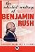 The Selected Writings of Benjamin Rush