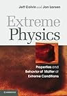 Extreme Physics: Properties and Behavior of Matter at Extreme Conditions