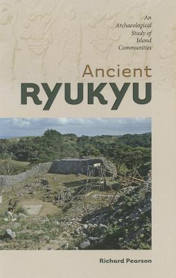 Ancient Ryukyu: An Archaeological Study of Island Communities (Hardcover)