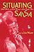 Situating Salsa: Global Markets and Local Meanings in Latin Popular Music