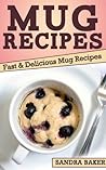 Mug Recipes: Fast...