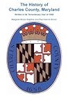 History of Charles County, Maryland, Written In Its Tercentenary Year of 1958 (Heritage Classic)