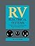 RV Electrical Systems: A Basic Guide to Troubleshooting, Repairing and Improvement