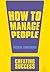 How to Manage People