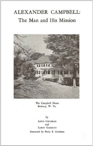 Alexander Campbell: The Man and His Mission (Kindle Edition)