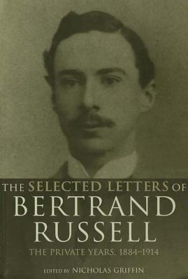 The Selected Letters of Bertrand Russell, Volume 1: The Private Years 1884-1914