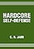 Hardcore Self-Defense by C.R. Jahn