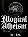 Origins (Illogical Atheism #1) Origins (Illogical Atheism #1)