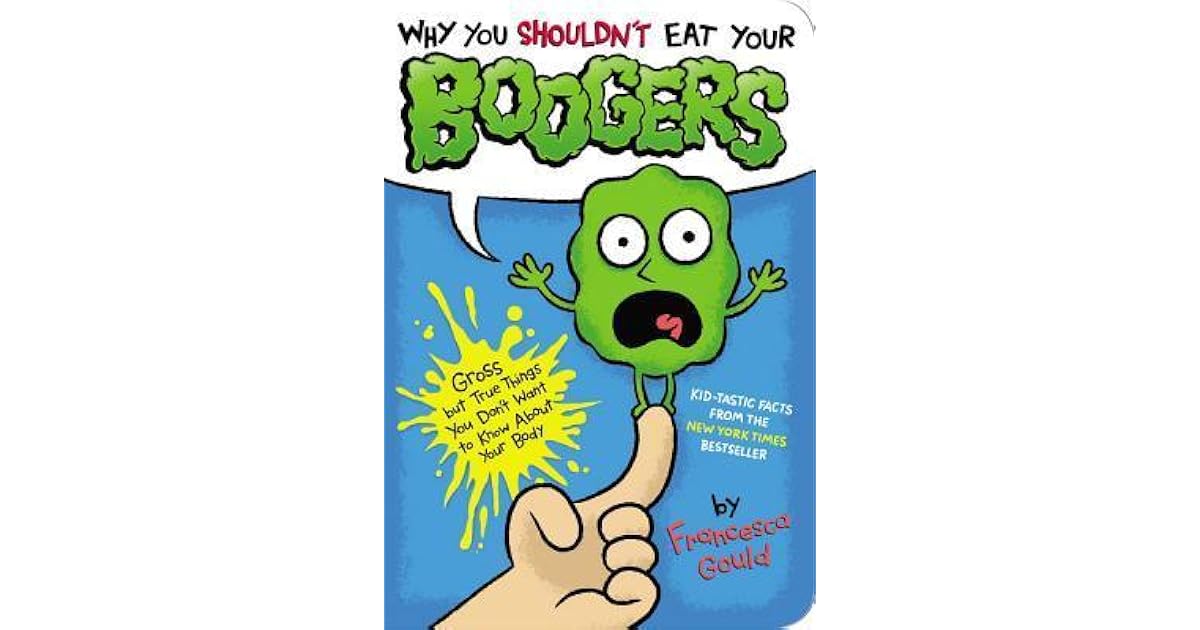 Why You Shouldn't Eat Your Boogers Gross But True Things You Don't