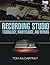Recording Studio Technology, Maintenance, and Repairs : Everything You Need to Properly Care for Your Equipment