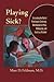 Playing Sick?: Untangling the Web of Munchausen Syndrome, Munchausen by Proxy, Malingering, and Factitious Disorder