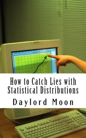 How to catch lies with Statistical Distributions (Kindle Edition)