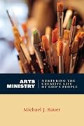 Arts Ministry: Nurturing the Creative Life of God's People (The Calvin Institute of Christian Worship Liturgical Studies