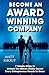 Become An Award Winning Company: 7 Simple Steps to Unlock The Million Dollar Secret Every Entrepreneur Needs to Know