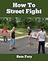 How To Street Fight: Street Fighting Techniques for Learning Self Defense (Self-Defense)