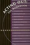 Acting Out: The Workbook: A Guide to the Development and Presentation of Issue-Oriented, Audience- Interactive, Improvisational Theatre