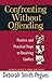 Confronting Without Offending: Positive and Practical Steps to Resolving Conflict